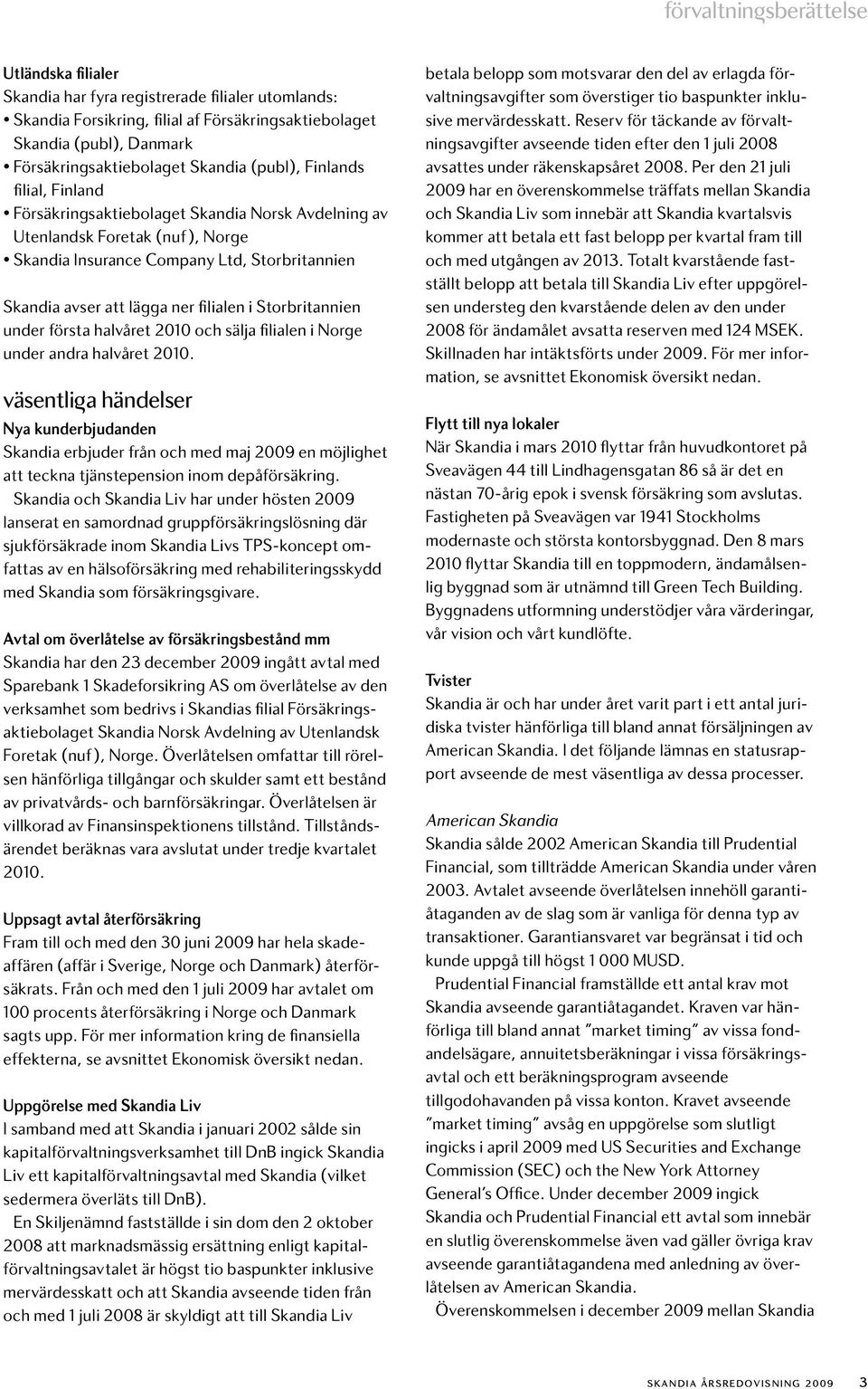 filialen i Storbritannien under första halvåret 2010 och sälja filialen i Norge under andra halvåret 2010.