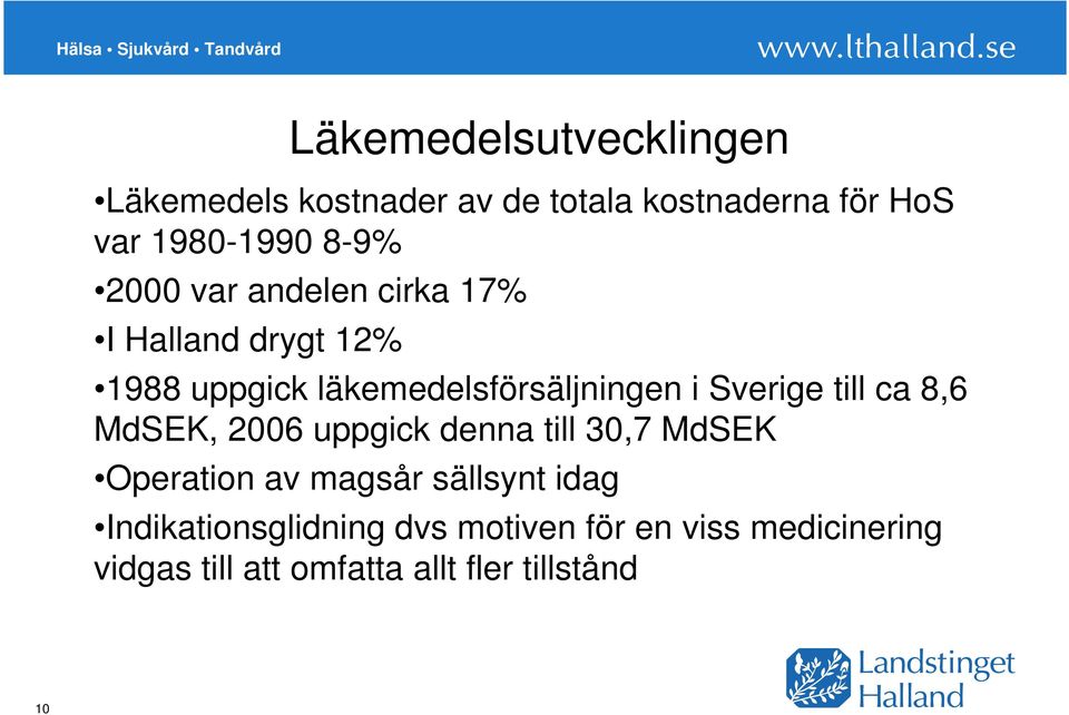 till ca 8,6 MdSEK, 2006 uppgick denna till 30,7 MdSEK Operation av magsår sällsynt idag