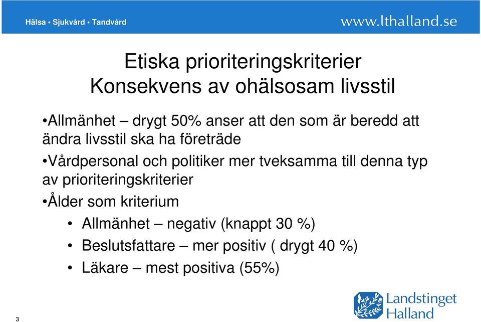 politiker mer tveksamma till denna typ av prioriteringskriterier Ålder som kriterium