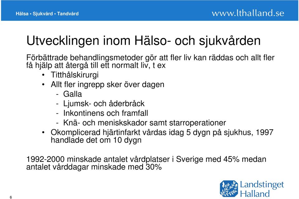 Inkontinens och framfall - Knä- och meniskskador samt starroperationer Okomplicerad hjärtinfarkt vårdas idag 5 dygn på