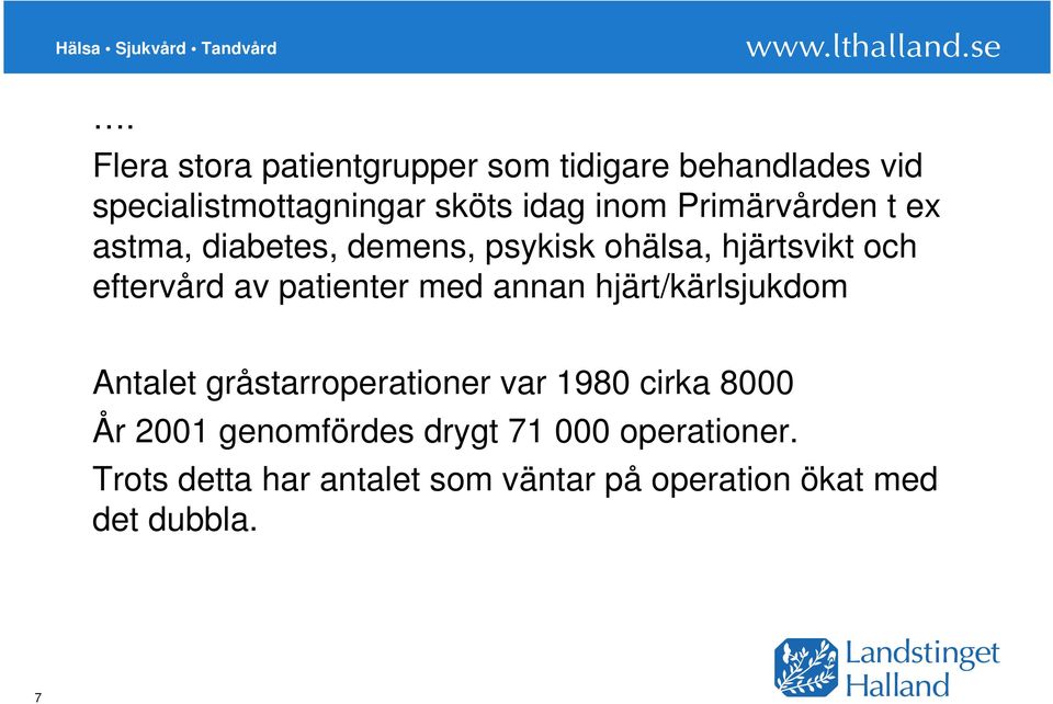 med annan hjärt/kärlsjukdom Antalet gråstarroperationer var 1980 cirka 8000 År 2001 genomfördes