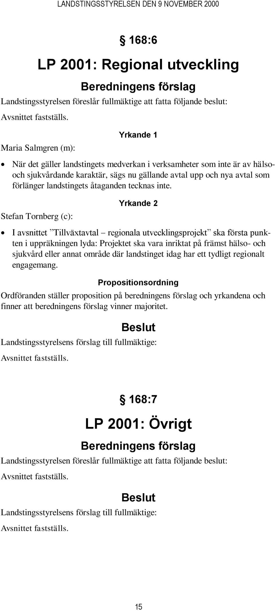 åtaganden tecknas inte.