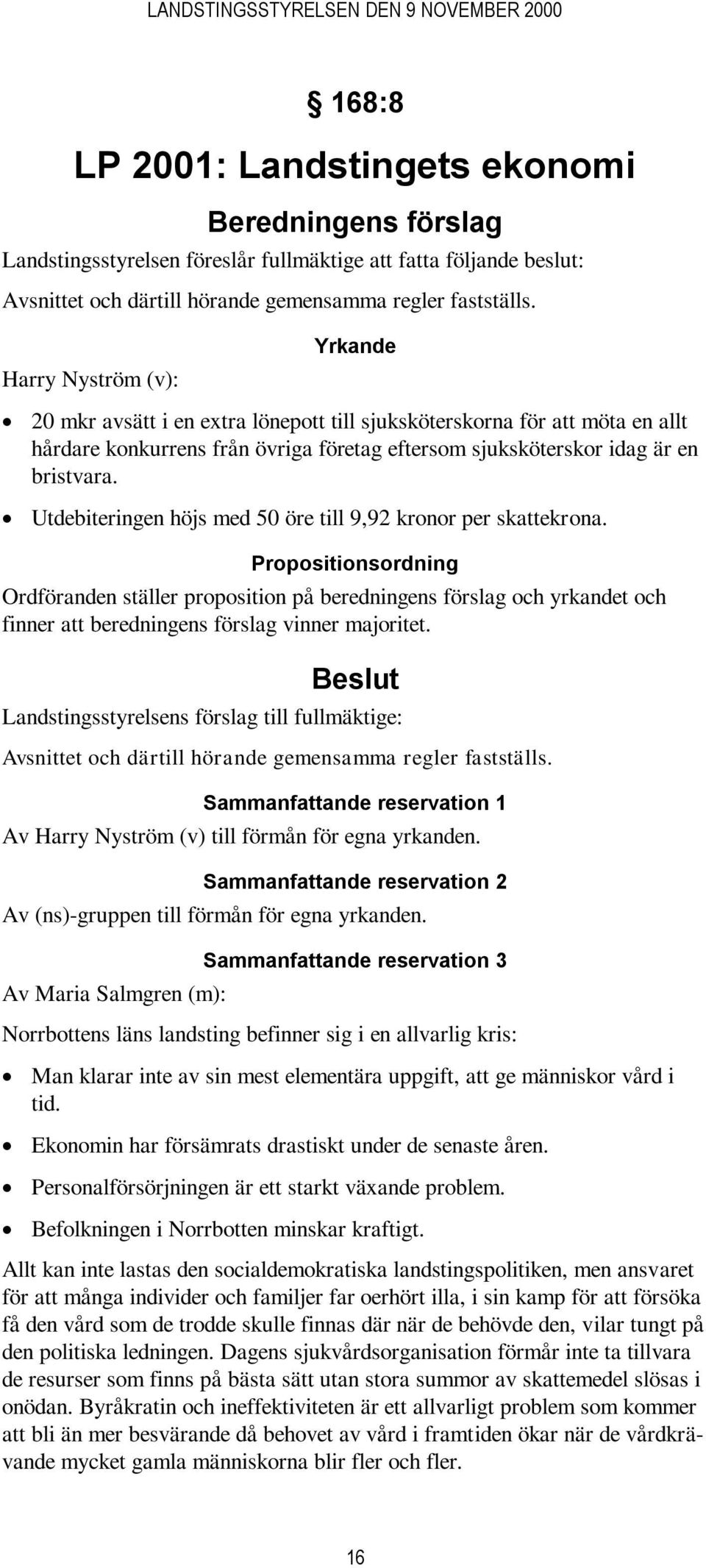 Utdebiteringen höjs med 50 öre till 9,92 kronor per skattekrona.