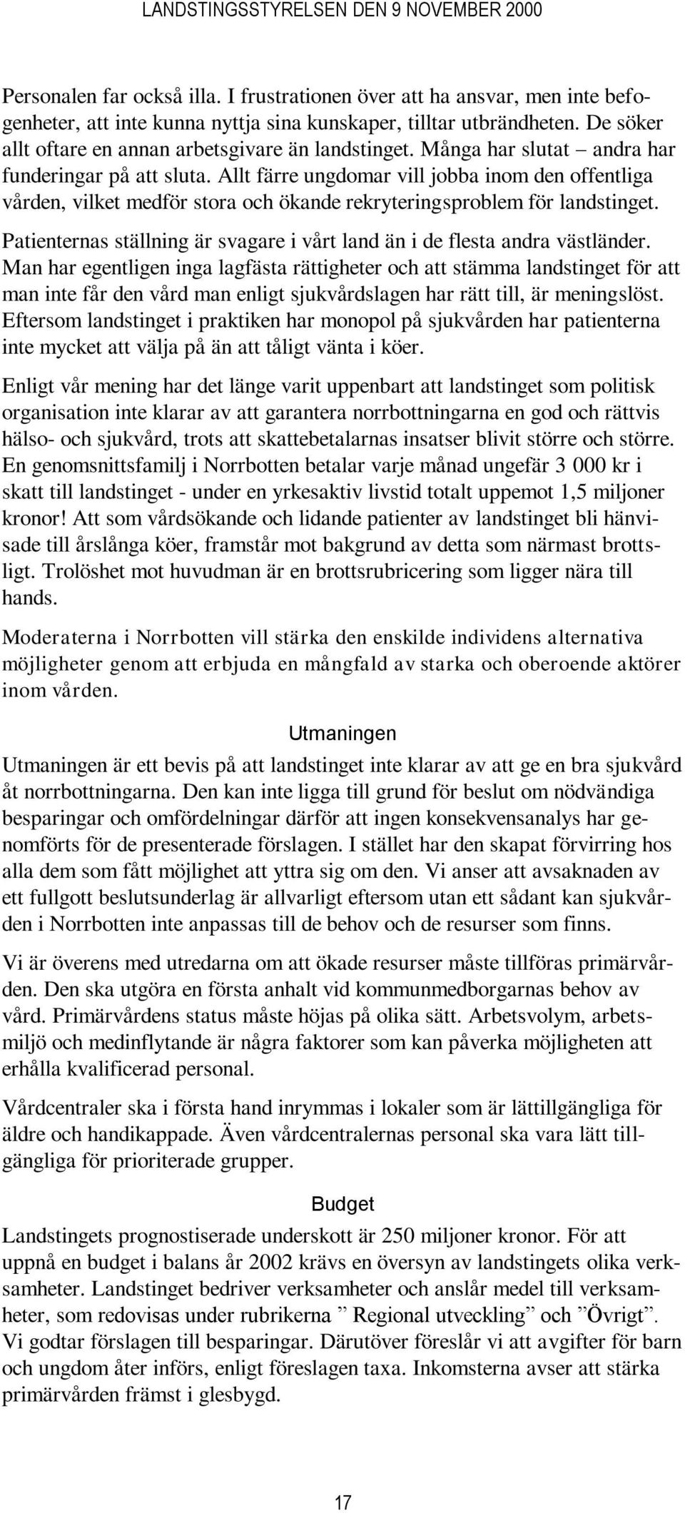 Allt färre ungdomar vill jobba inom den offentliga vården, vilket medför stora och ökande rekryteringsproblem för landstinget.