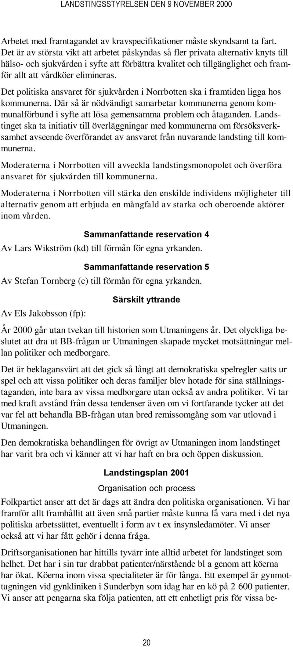 Det politiska ansvaret för sjukvården i Norrbotten ska i framtiden ligga hos kommunerna.