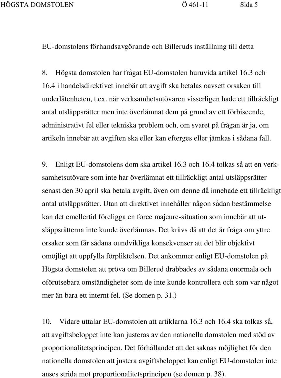 när verksamhetsutövaren visserligen hade ett tillräckligt antal utsläppsrätter men inte överlämnat dem på grund av ett förbiseende, administrativt fel eller tekniska problem och, om svaret på frågan