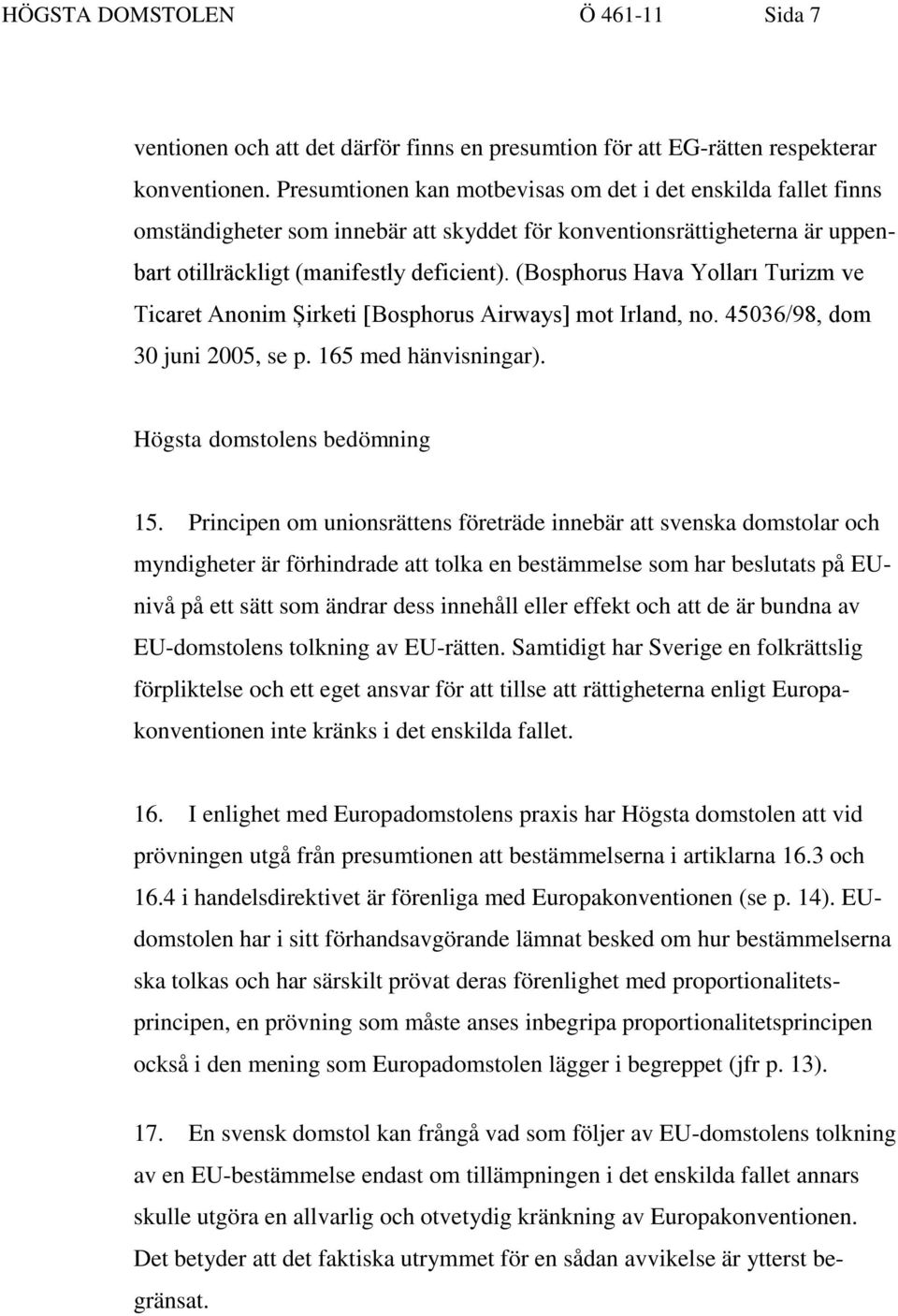 (Bosphorus Hava Yolları Turizm ve Ticaret Anonim Șirketi [Bosphorus Airways] mot Irland, no. 45036/98, dom 30 juni 2005, se p. 165 med hänvisningar). Högsta domstolens bedömning 15.