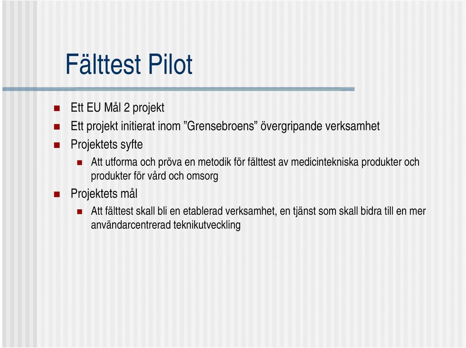 medicintekniska produkter och produkter för vård och omsorg Projektets mål Att fälttest