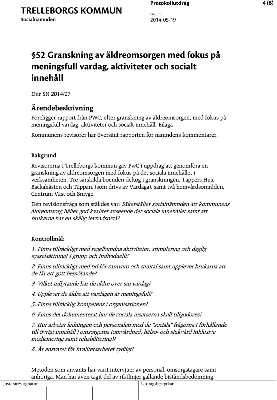 Bakgrund Revisorerna i Trelleborgs kommun gav PwC i uppdrag att genomföra en granskning av äldreomsorgen med fokus på det sociala innehållet i verksamheten.