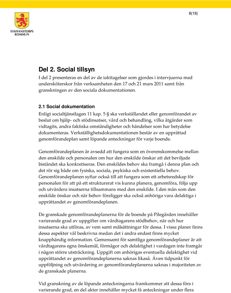 dokumentationen. 2.1 Social dokumentation Enligt socialtjänstlagen 11 kap.