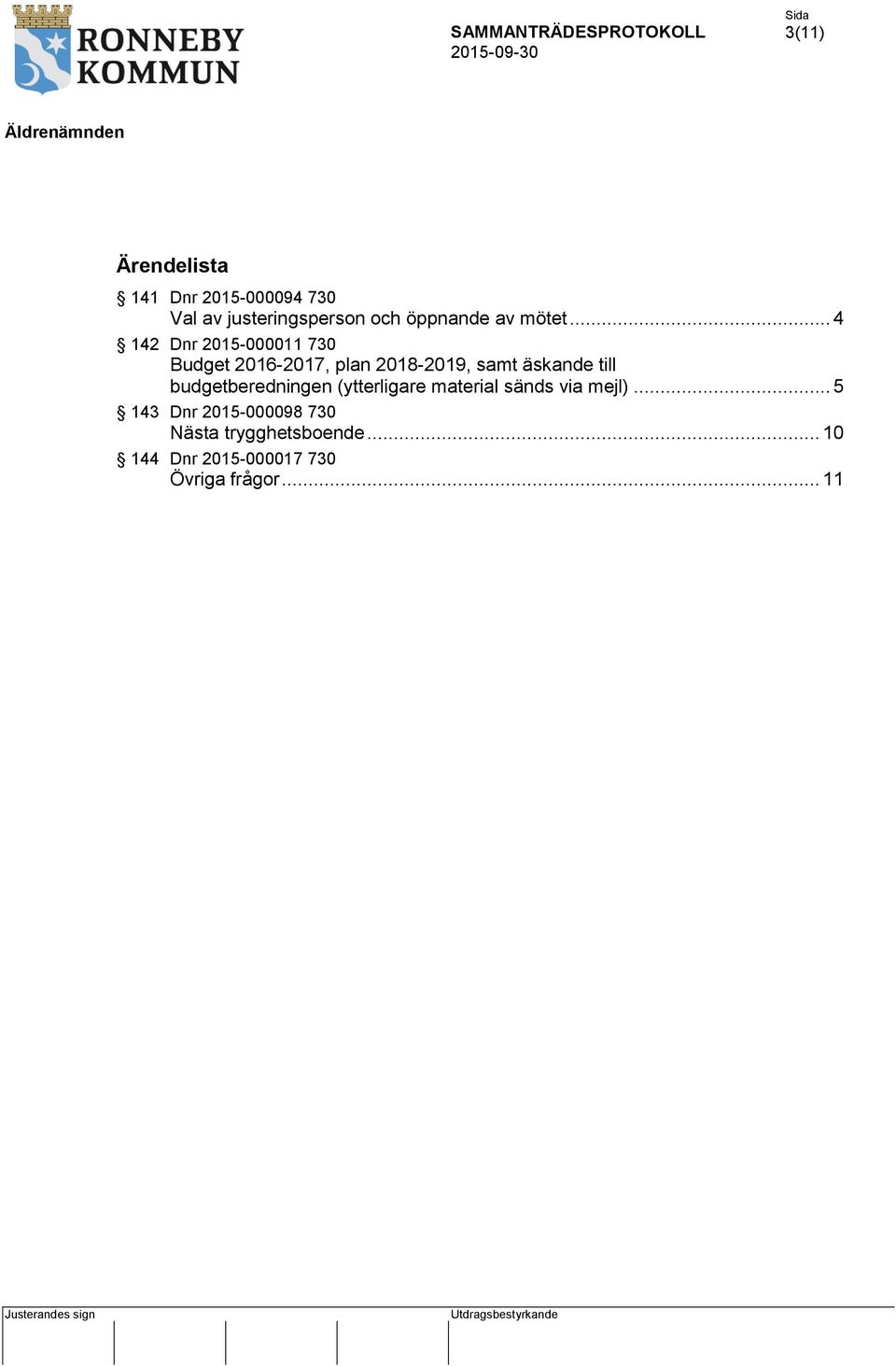 .. 4 142 Dnr 2015-000011 730 Budget 2016-2017, plan 2018-2019, samt äskande till budgetberedningen