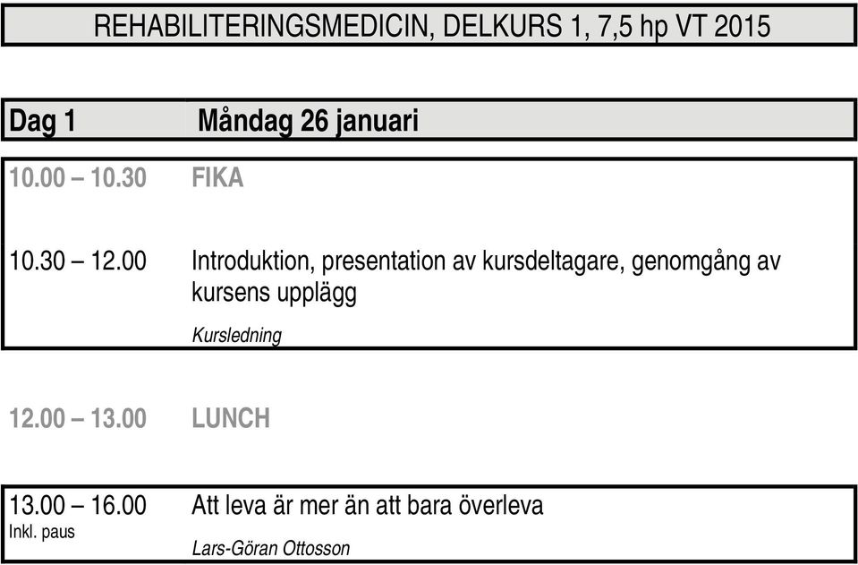 genomgång av kursens upplägg Kursledning 13.00 16.