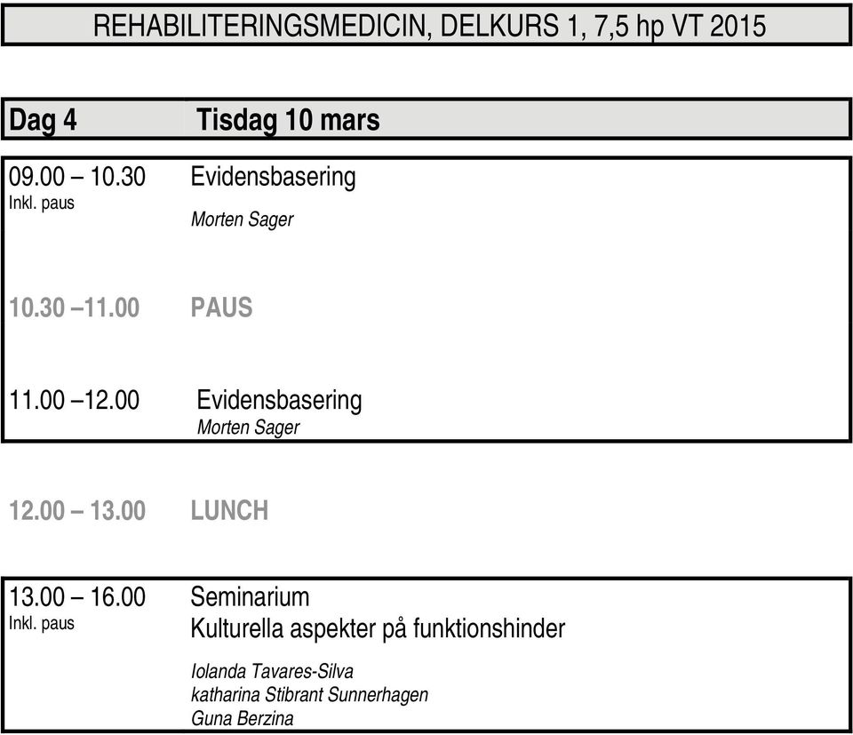 00 PAUS 11.00 12.00 Evidensbasering Morten Sager 13.00 16.