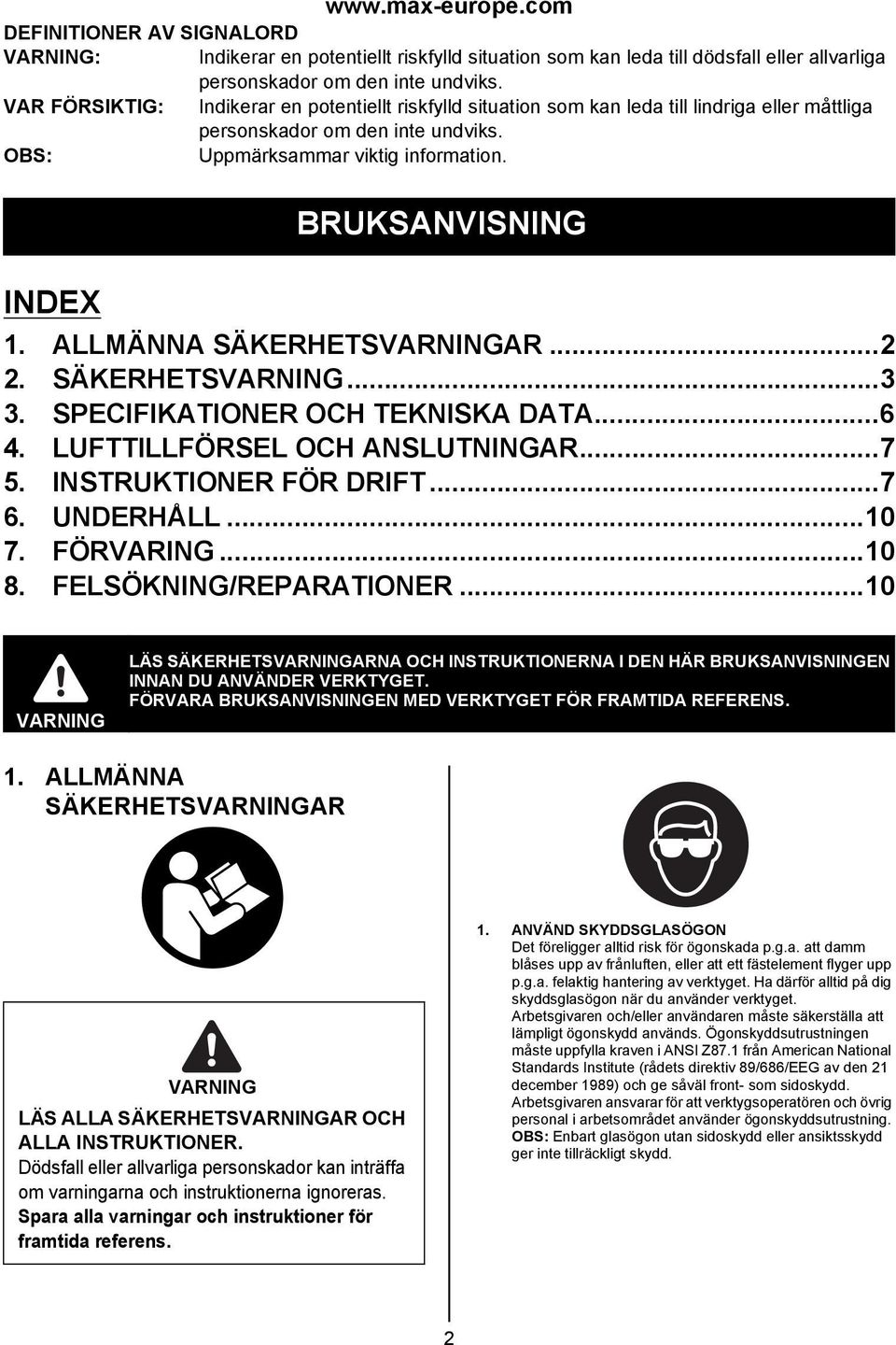 ALLMÄNNA SÄKERHETSAR...2 2. SÄKERHETS...3 3. SPECIFIKATIONER OCH TEKNISKA DATA...6 4. LUFTTILLFÖRSEL OCH ANSLUTNINGAR...7 5. INSTRUKTIONER FÖR DRIFT...7 6. UNDERHÅLL...10 7. FÖRVARING...10 8.