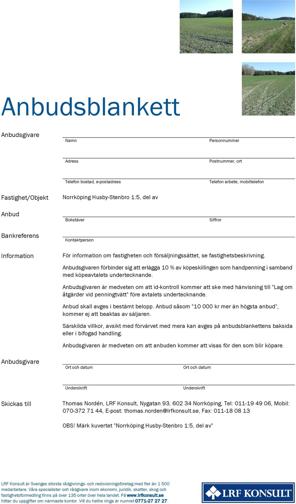 Anbudsgivaren förbinder sig att erlägga 10 % av köpeskillingen som handpenning i samband med köpeavtalets undertecknande.