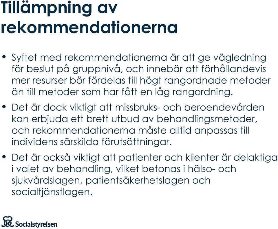 Det är dock viktigt att missbruks-och beroendevården kan erbjuda ett brett utbud av behandlingsmetoder, och rekommendationerna måste alltid anpassas