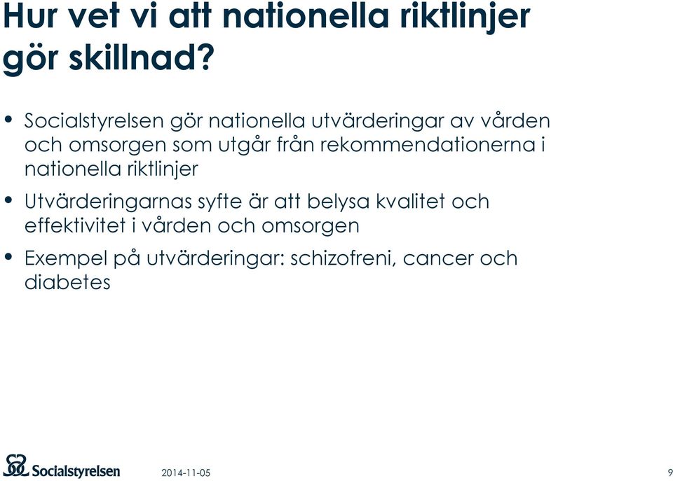 rekommendationerna i nationella riktlinjer Utvärderingarnas syfte är att belysa