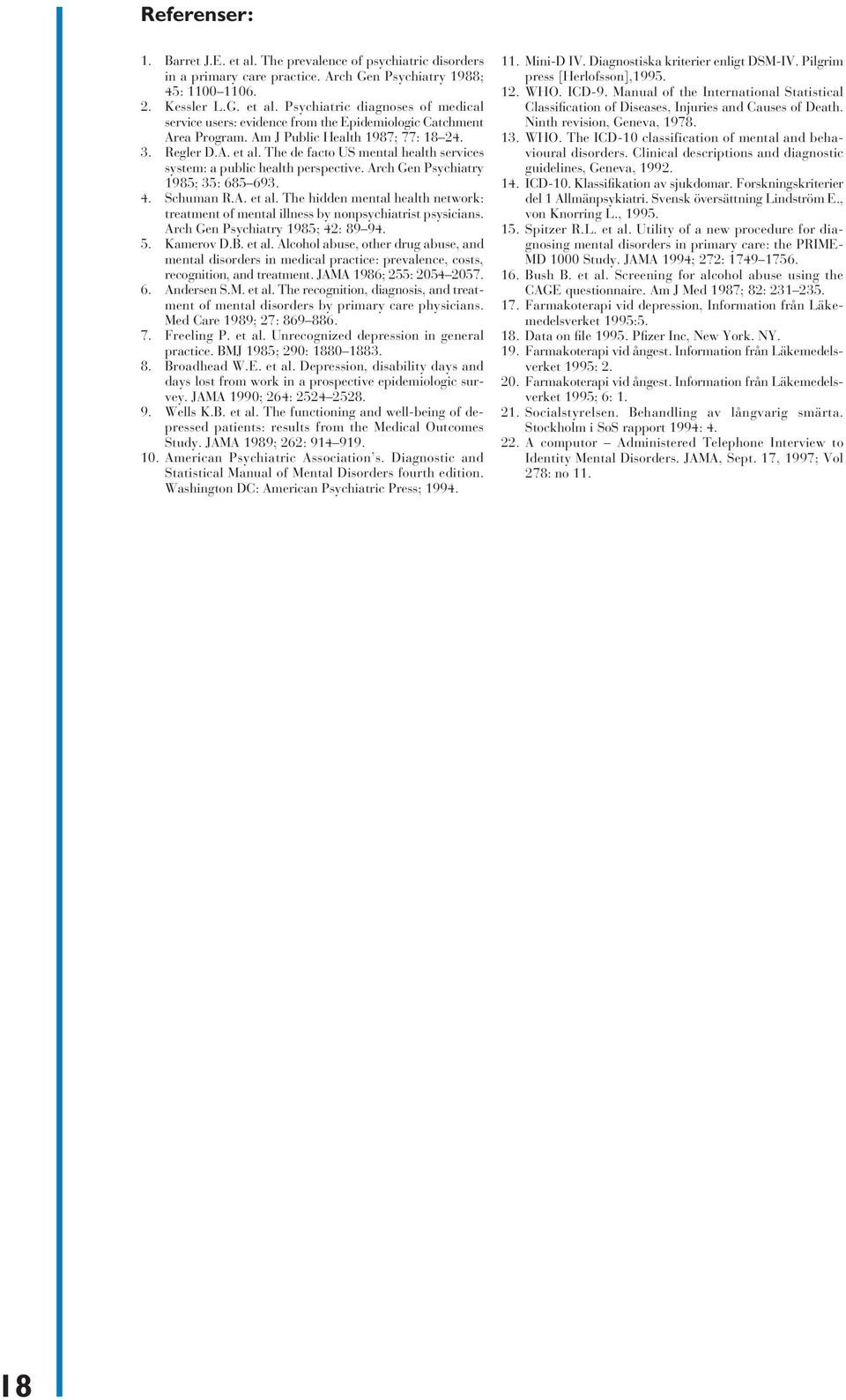 Arch Gen Psychiatry 1985; 42: 89 94. 5. Kamerov D.B. et al. Alcohol abuse, other drug abuse, and mental disorders in medical practice: prevalence, costs, recognition, and treatment.