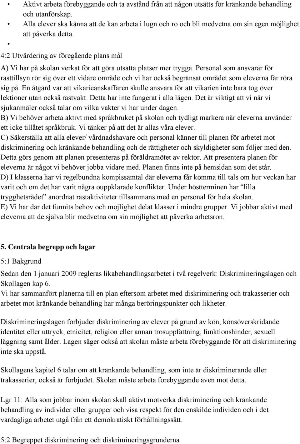 4:2 Utvärdering av föregående plans mål A) Vi har på skolan verkat för att göra utsatta platser mer trygga.