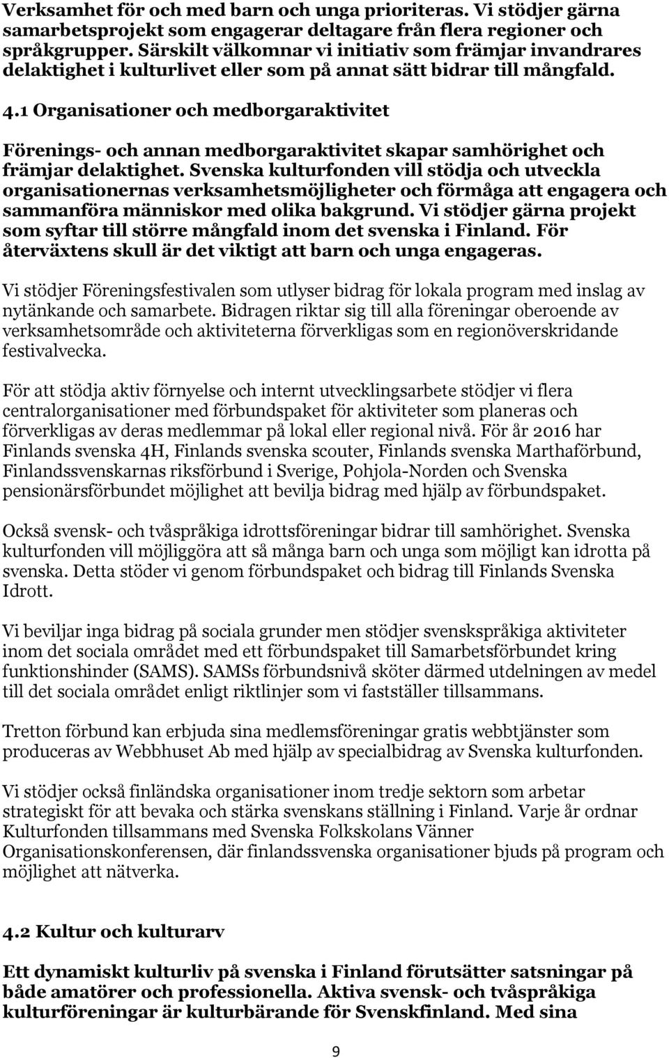 1 Organisationer och medborgaraktivitet Förenings- och annan medborgaraktivitet skapar samhörighet och främjar delaktighet.