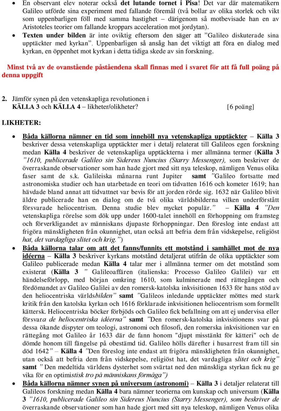 Aristoteles teorier om fallande kroppars acceleration mot jordytan). Texten under bilden är inte oviktig eftersom den säger att Galileo diskuterade sina upptäckter med kyrkan.