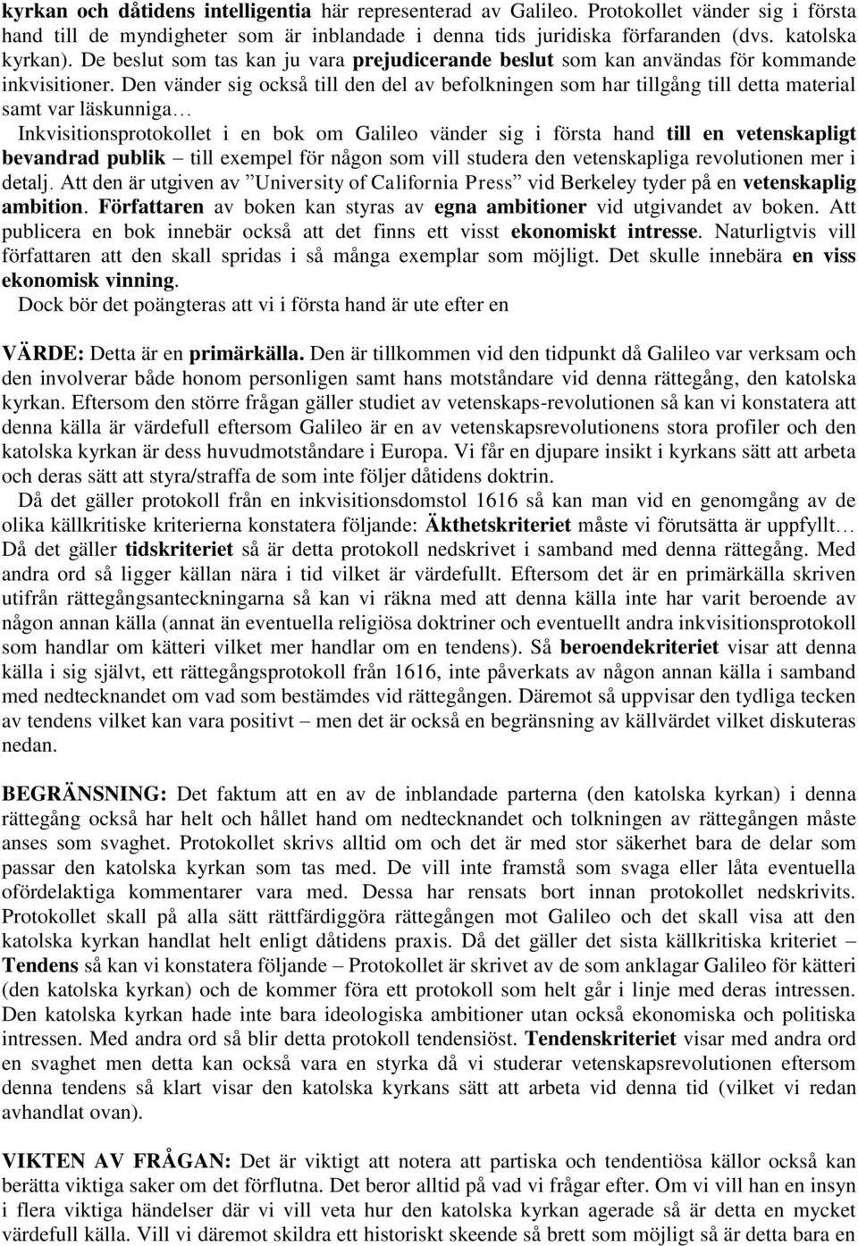 Den vänder sig också till den del av befolkningen som har tillgång till detta material samt var läskunniga Inkvisitionsprotokollet i en bok om Galileo vänder sig i första hand till en vetenskapligt