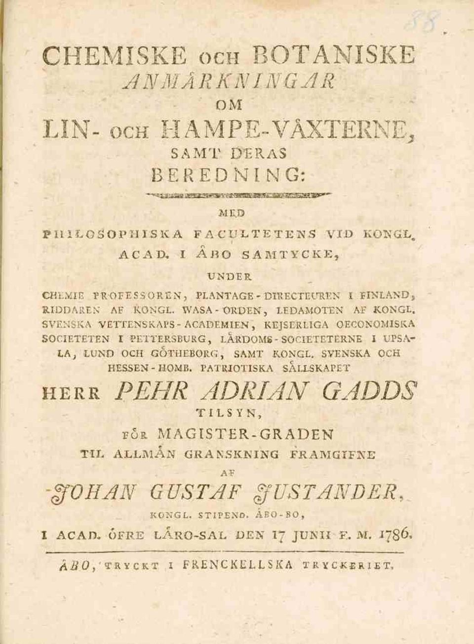 SVENSKA VETTENSKAPS-ACADFMIEN, KEJSERLIGA OECONOMISKA SOCIETETEN I PEiTERSBURG, LÄRDOMS - SOCIETETERNE I UPSA- LAj LUND OCH GOTHEBORG, SAMT KONGL. SVENSKA OCH HESSEN - HOMB.