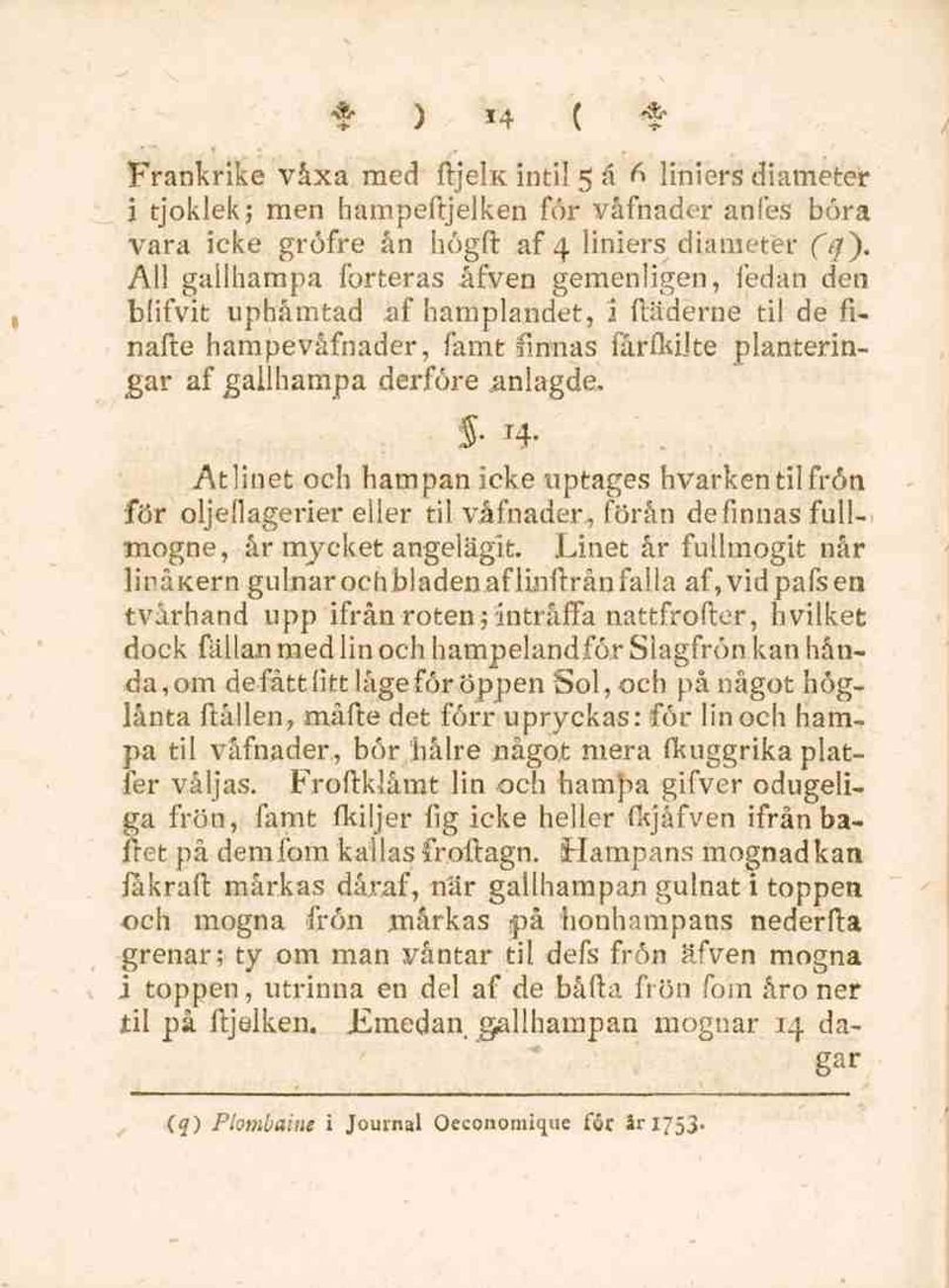 Atlinet och hampan icke tiptages hvarkentil frön för oljeoagerier eller til våfnader, föran definnas fullmogne, år mycket angelägit.