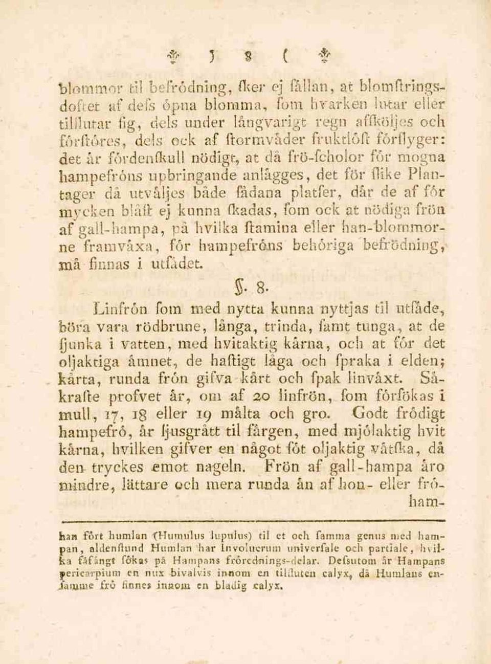 nödigt, at då frö-fchoior för mogna hampefröns upbringande anlågges, det för (like Plantager då utvåljes både fådana platfer, dår de af för mycken blåft ej kunna fkadas, fom ock at nödiga frön af