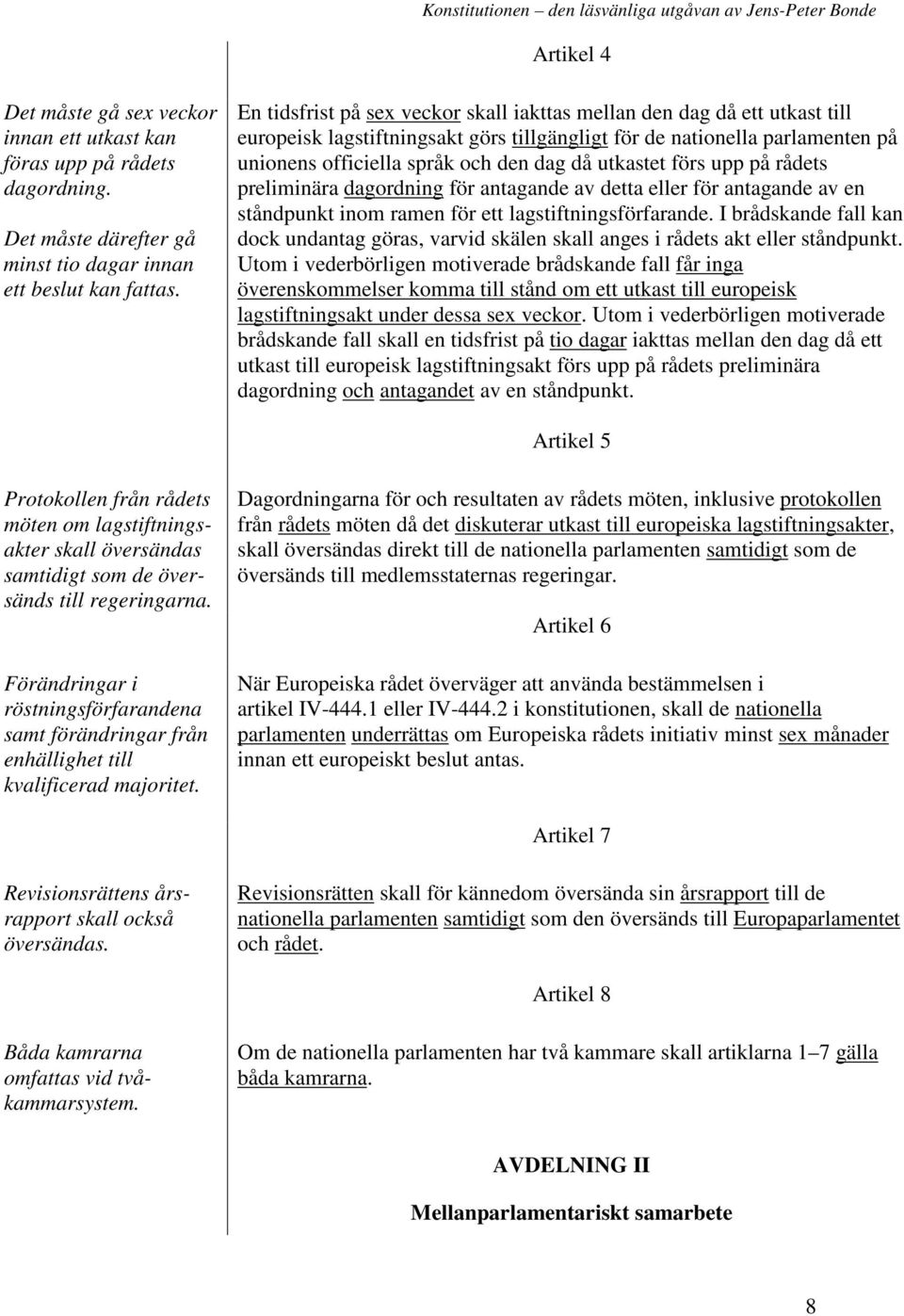 utkastet förs upp på rådets preliminära dagordning för antagande av detta eller för antagande av en ståndpunkt inom ramen för ett lagstiftningsförfarande.