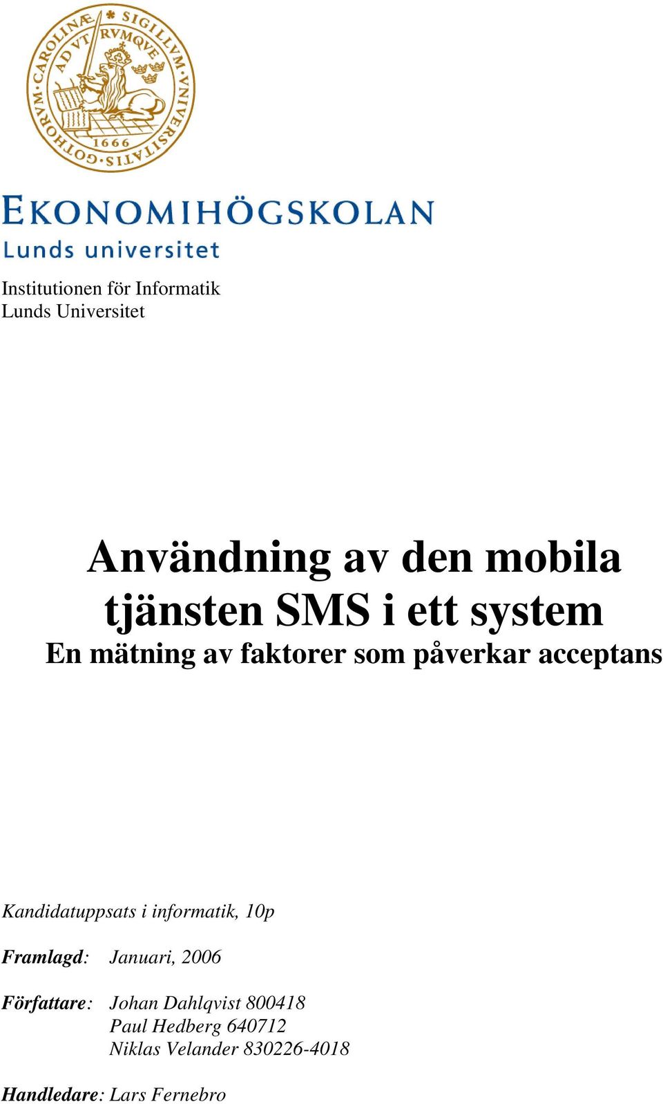 Kandidatuppsats i informatik, 10p Framlagd: Januari, 2006 Författare: Johan