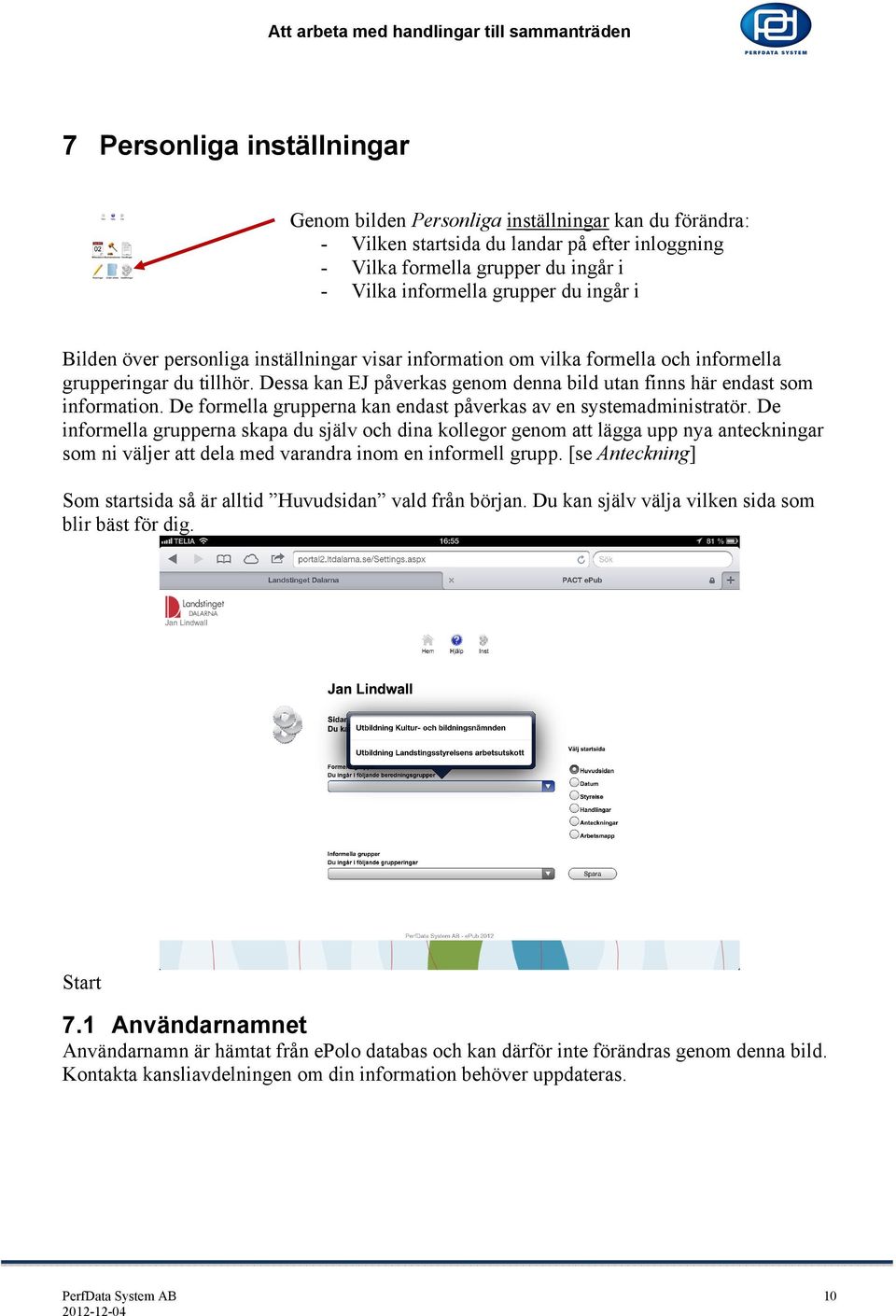 De formella grupperna kan endast påverkas av en systemadministratör.