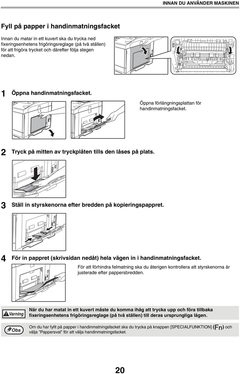 3 Ställ in styrskenorna efter bredden på kopieringspappret. 4 För in pappret (skrivsidan nedåt) hela vägen in i handinmatningsfacket.