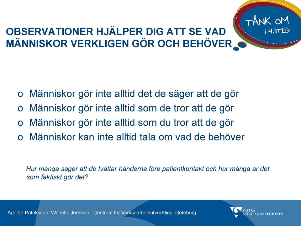 gör inte alltid som du tror att de gör o Människor kan inte alltid tala om vad de behöver Hur