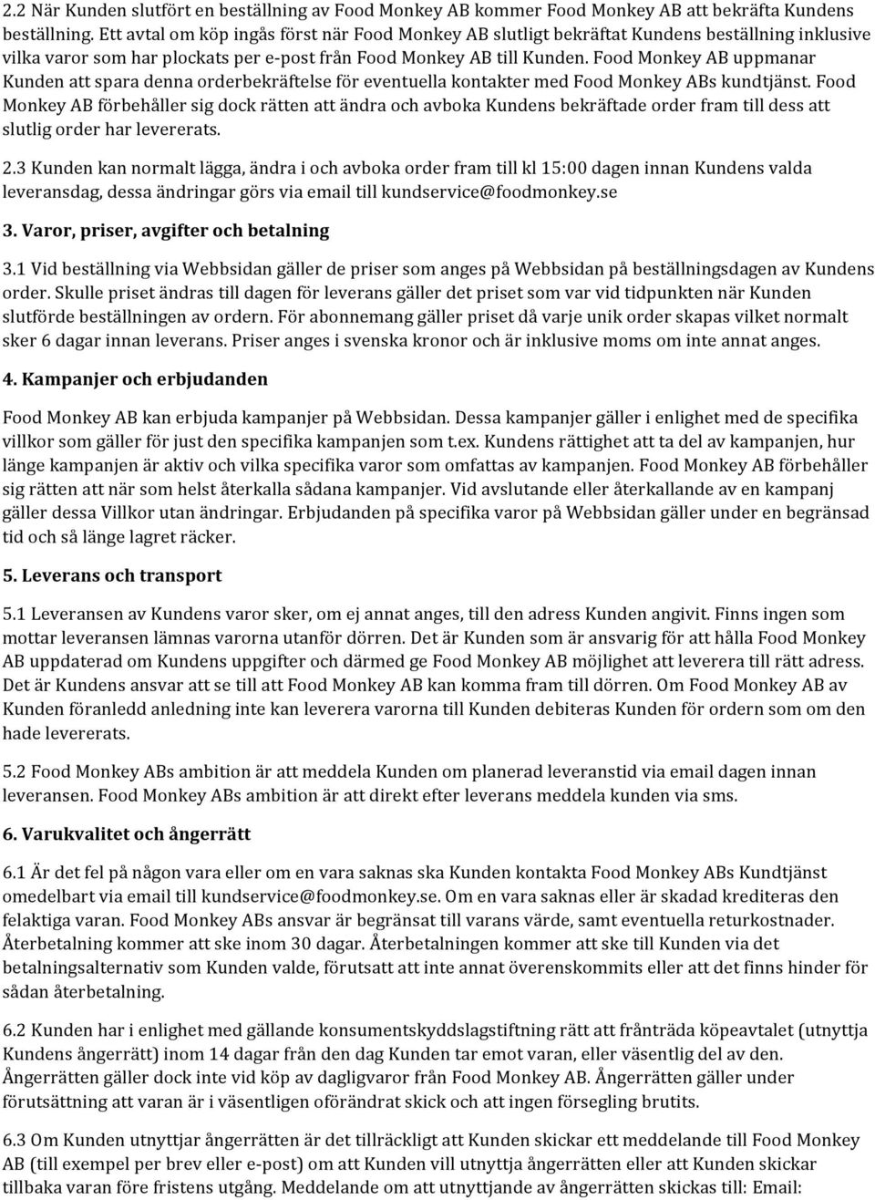 Food Monkey AB uppmanar Kunden att spara denna orderbekräftelse för eventuella kontakter med Food Monkey ABs kundtjänst.