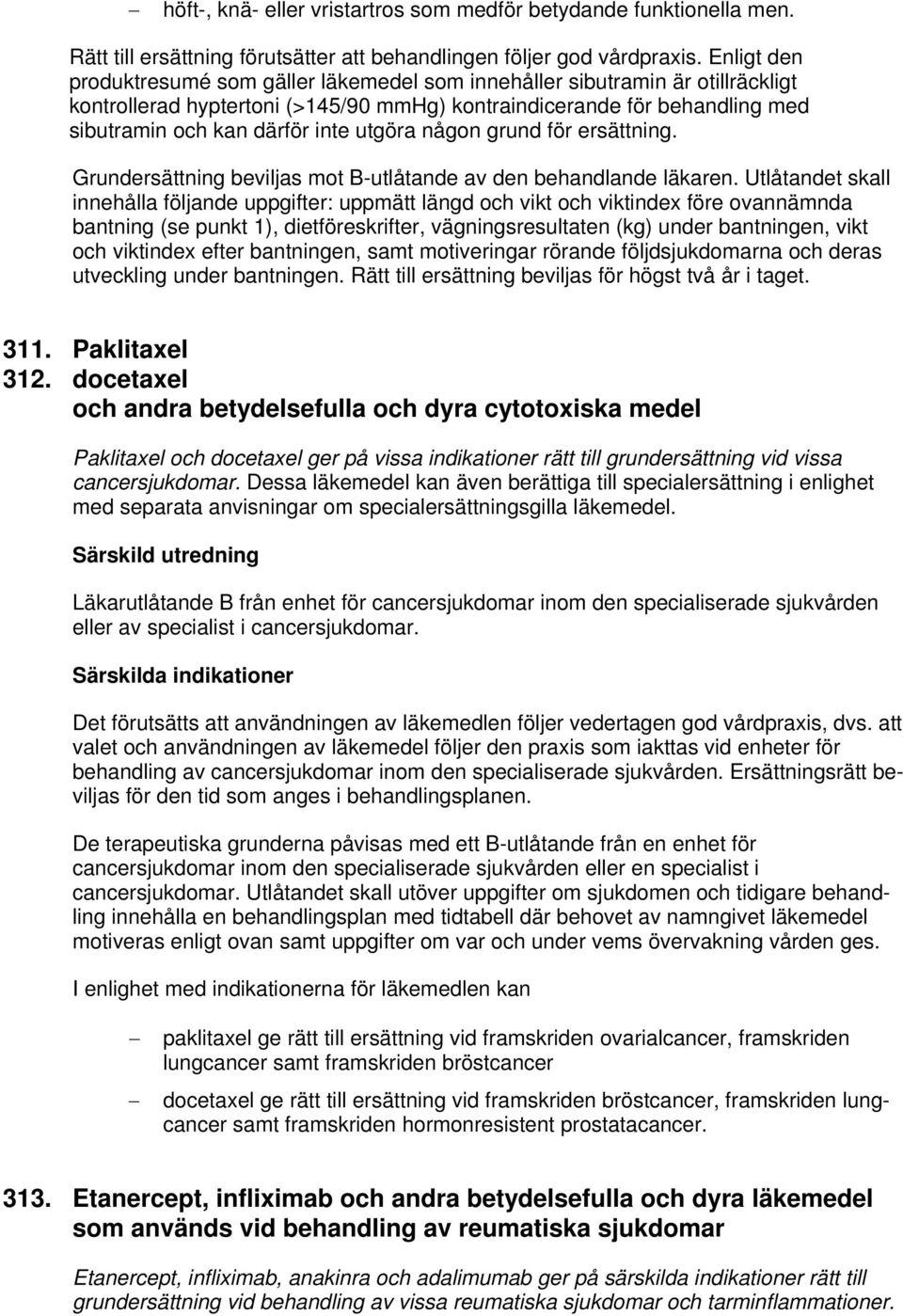 utgöra någon grund för ersättning. Grundersättning beviljas mot B-utlåtande av den behandlande läkaren.