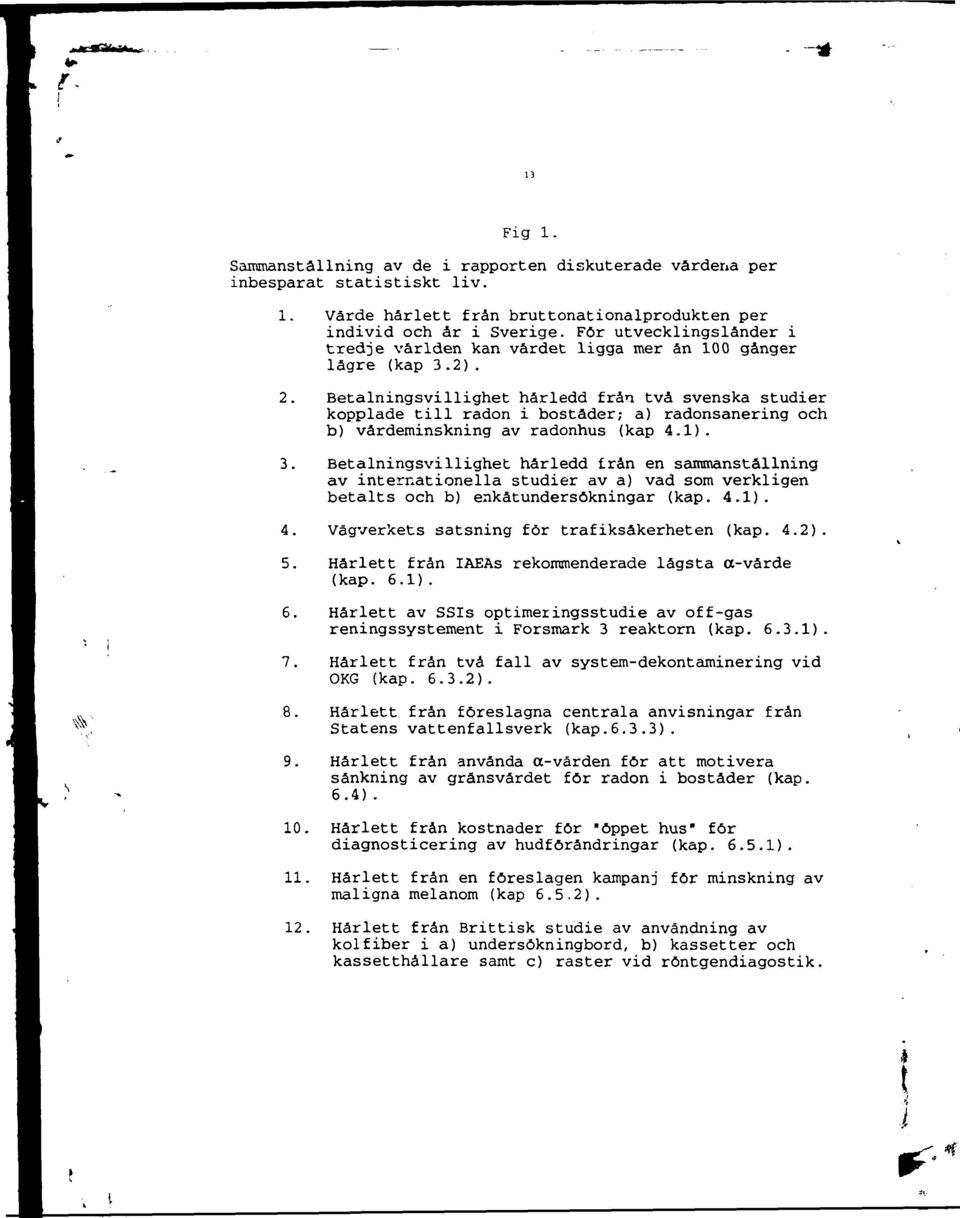 Betalningsvillighet härledd från två svenska studier kopplade till radon i bostäder; a) radonsanering och b) värdeminskning av radonhus (kap 4.1). 3.