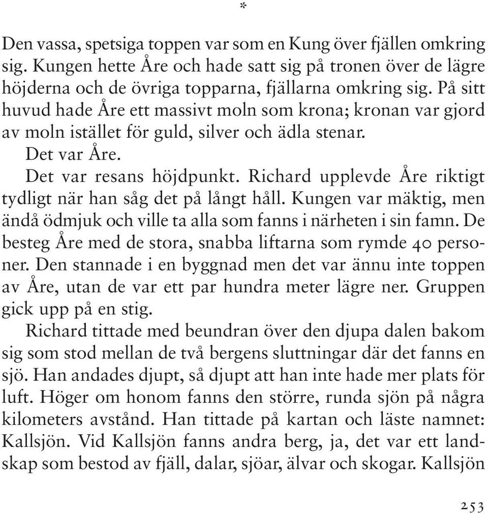 Glöm inte att säga till Richard att han måste ringa mig om han ringer dig före mig den närmaste tiden.»»ta det lugnt. Jag vet hur jag ska bete mig.