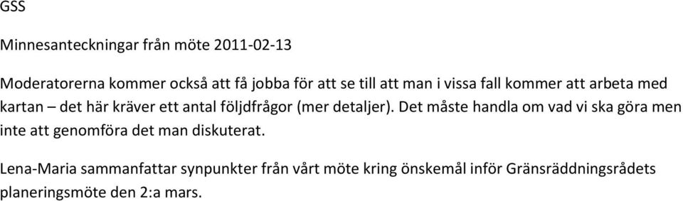 Det måste handla om vad vi ska göra men inte att genomföra det man diskuterat.