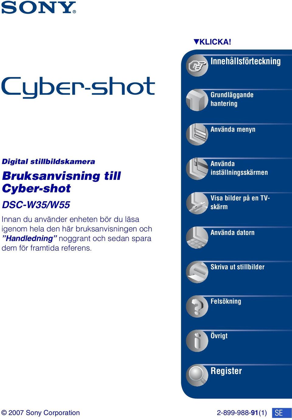 Cyber-shot DSC-W35/W55 Innan du använder enheten bör du läsa igenom hela den här bruksanvisningen och