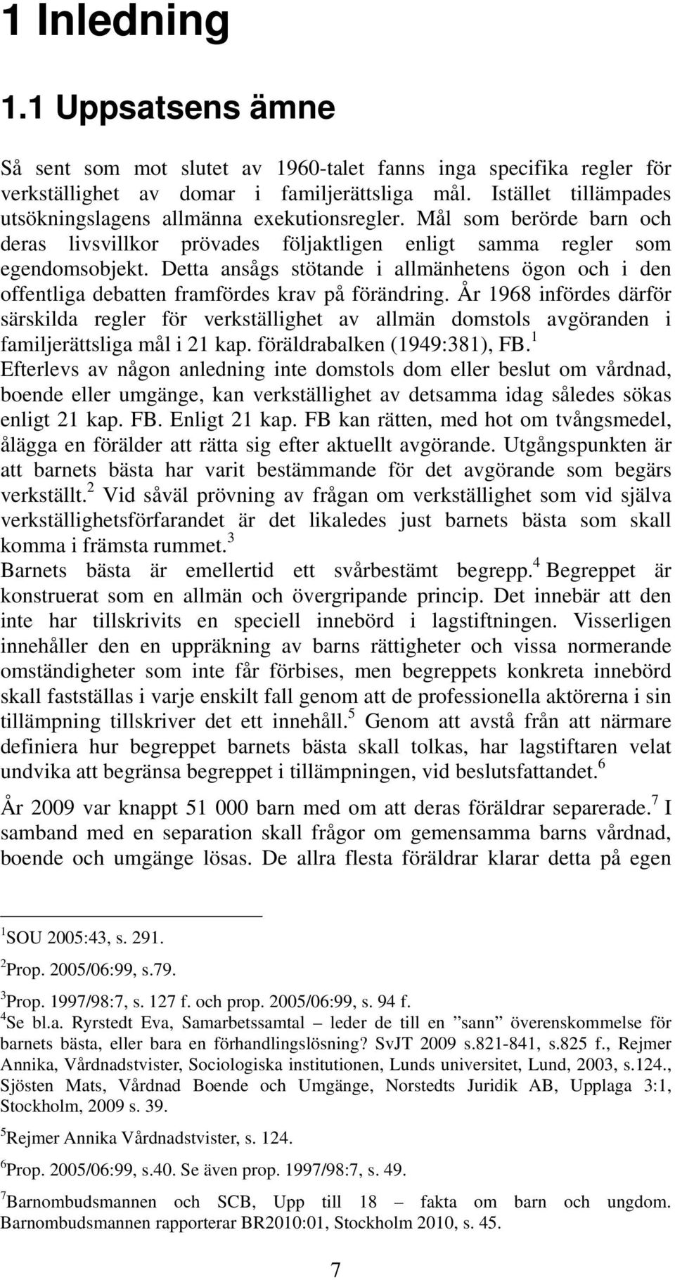 Detta ansågs stötande i allmänhetens ögon och i den offentliga debatten framfördes krav på förändring.