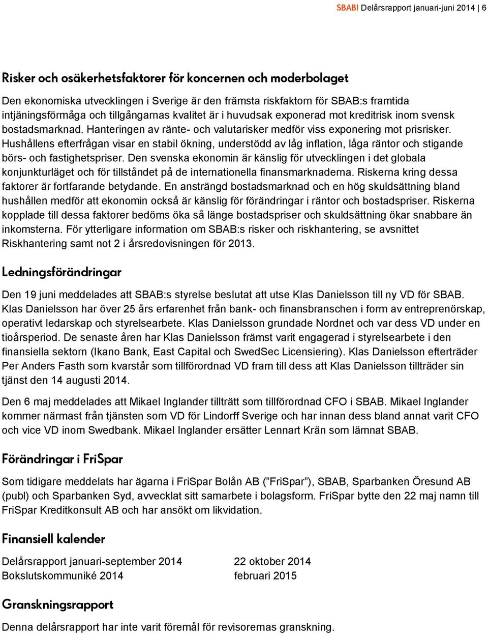 Hushållens efterfrågan visar en stabil ökning, understödd av låg inflation, låga räntor och stigande börs- och fastighetspriser.