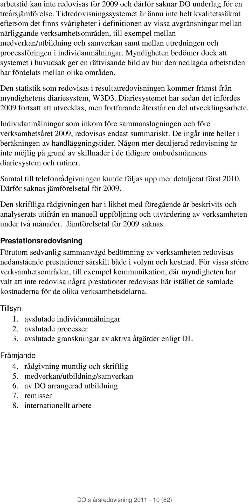 medverkan/utbildning och samverkan samt mellan utredningen och processföringen i individanmälningar.