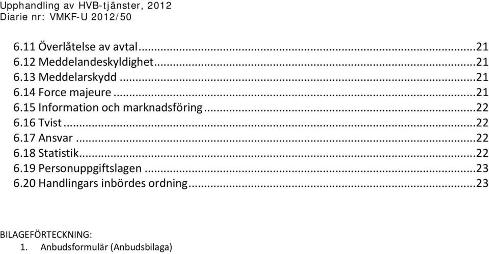 .. 22 6.17 Ansvar... 22 6.18 Statistik... 22 6.19 Personuppgiftslagen... 23 6.