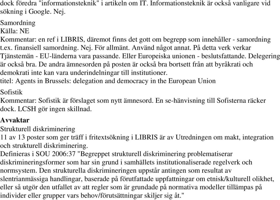 På detta verk verkar Tjänstemän - EU-länderna vara passande. Eller Europeiska unionen - beslutsfattande. Delegering är också bra.