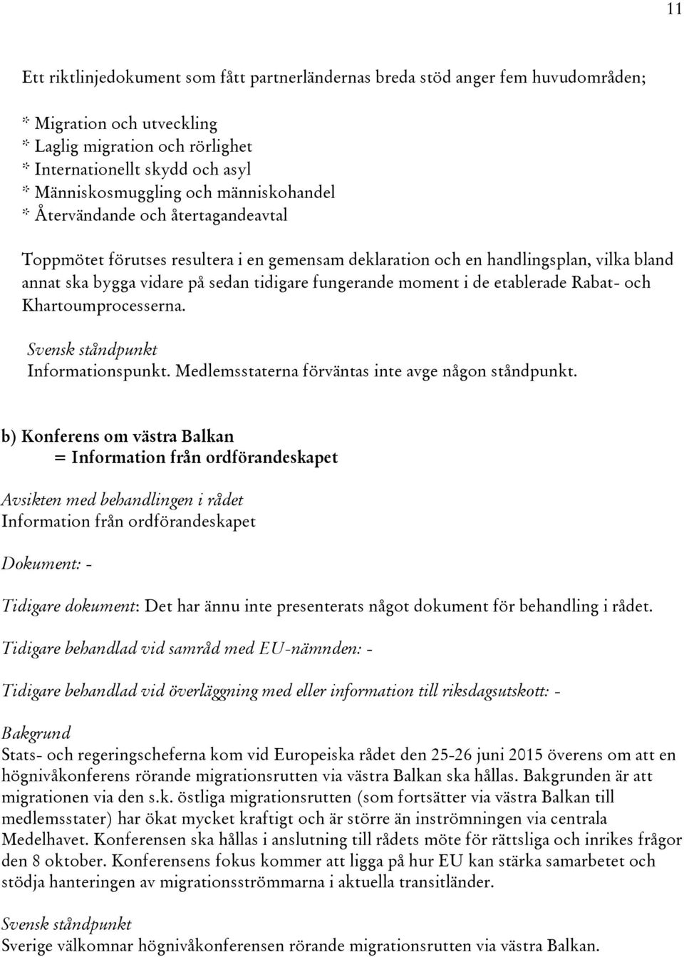 moment i de etablerade Rabat- och Khartoumprocesserna. Informationspunkt. Medlemsstaterna förväntas inte avge någon ståndpunkt.