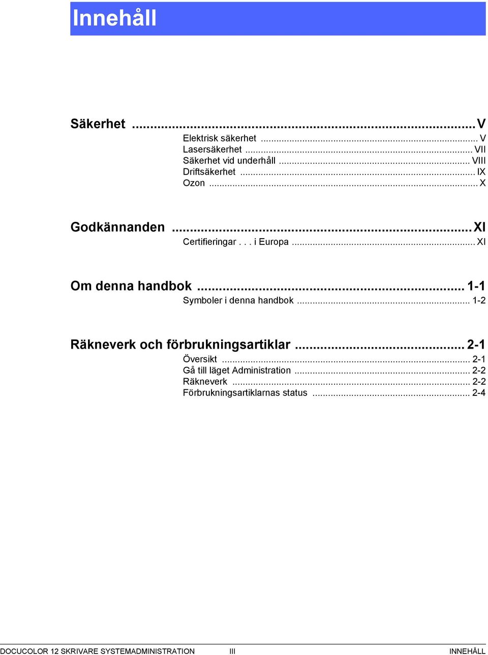 .. 1-1 Symboler i denna handbok... 1- Räkneverk och förbrukningsartiklar... -1 Översikt.