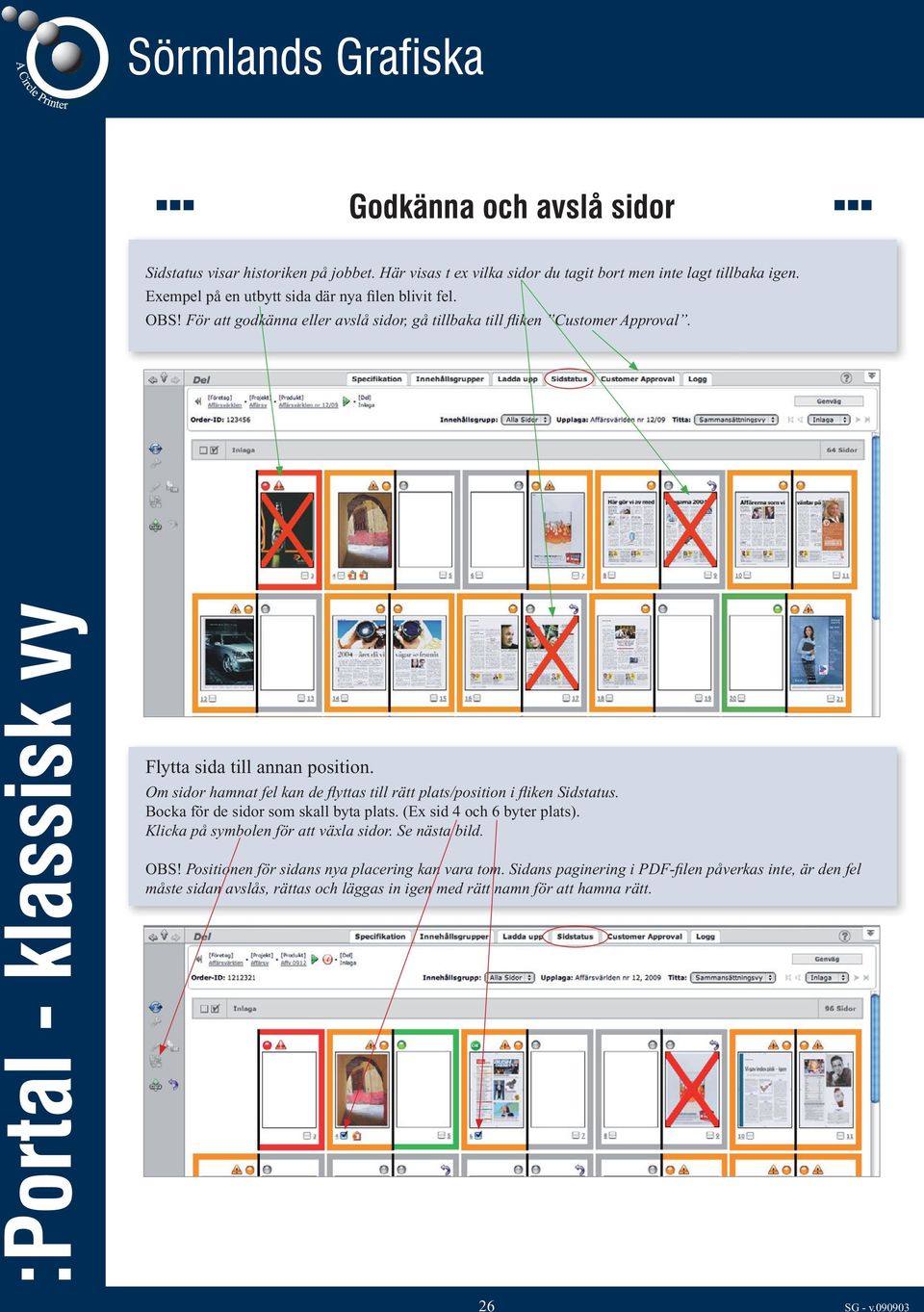 Om sidor hamnat fel kan de fl yttas till rätt plats/position i fl iken Sidstatus. Bocka för de sidor som skall byta plats. (Ex sid 4 och 6 byter plats).