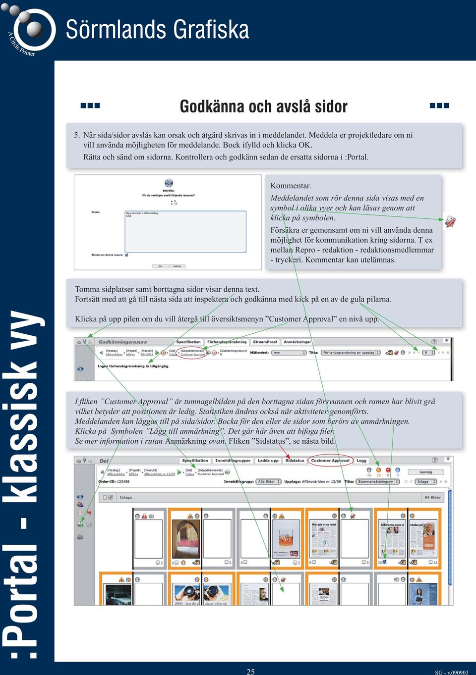 Försäkra er gemensamt om ni vill använda denna möjlighet för kommunikation kring sidorna. T ex mellan Repro - redaktion - redaktionsmedlemmar - tryckeri. Kommentar kan utelämnas.