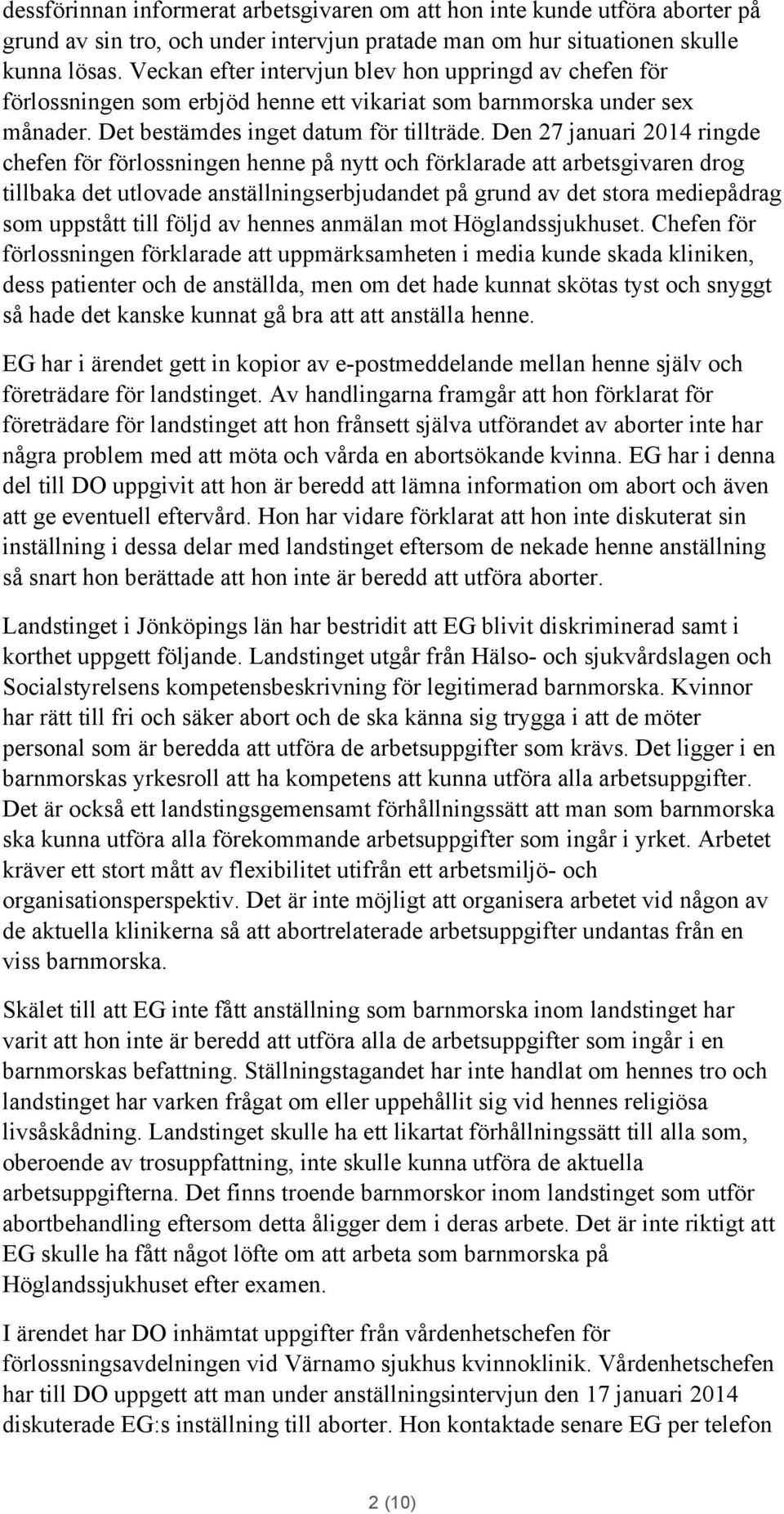 Den 27 januari 2014 ringde chefen för förlossningen henne på nytt och förklarade att arbetsgivaren drog tillbaka det utlovade anställningserbjudandet på grund av det stora mediepådrag som uppstått